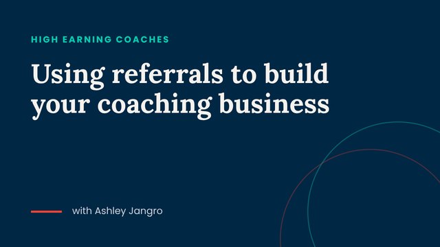 Using referrals to build your coaching business